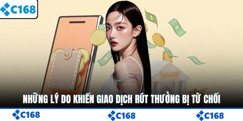 Những lý do khiến giao dịch rút thưởng bị từ chối